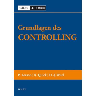 Grundlagen des Controllings, Taschenbuch von Peter Lorson,Reiner Quick,Hans-Jürgen Wurl, Wiley-VCH, 978-3-527-50573-9
