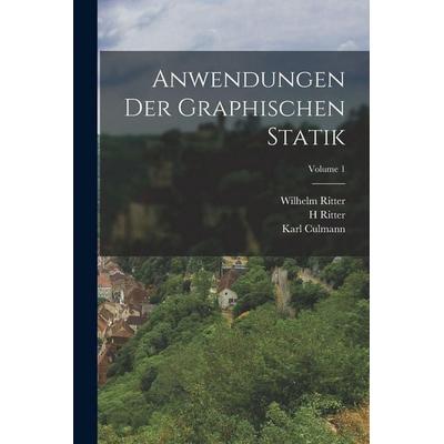 Anwendungen Der Graphischen Statik; Volume 1, Taschenbuch von Wilhelm Ritter,Karl Culmann,H. Ritter, Tradd Street Press, 978-1-01-740660-3
