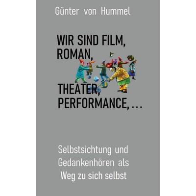 Wir sind Film, Roman, Theater, Performance . . ., Taschenbuch von Günter Hummel, BoD – Books on Demand, 978-3-7543-1515-6