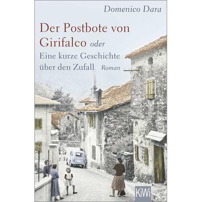 Der Postbote von Girifalco oder Eine kurze Geschichte über den Zufall, Taschenbuch von Domenico Dara, Kiepenheuer & Witsch