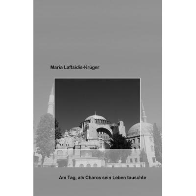 Am Tag, als Charos sein Leben tauschte., Taschenbuch von Maria Laftsidis-Krüger, Epubli, 978-3-7531-2364-6
