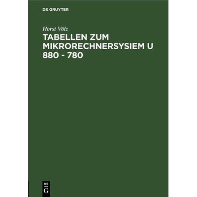 Tabellen zum Mikrorechnersysiem U 880 - 780, Gebundene Ausgabe von Horst Völz, De Gruyter, 978-3-11-254033-6