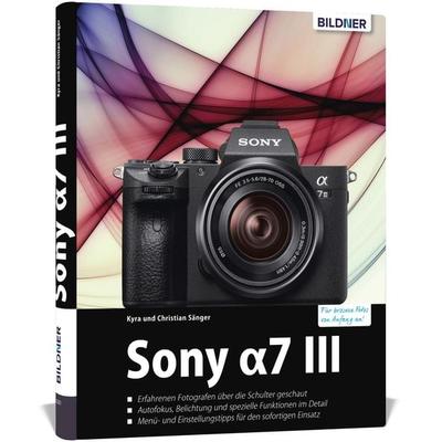 Sony A7 III, Gebundene Ausgabe von Kyra Sänger,Christian Sänger, Bildner Verlag, 978-3-8328-0310-0