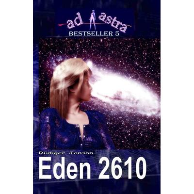 AD ASTRA Bestseller / AD ASTRA 005 Bestseller: EDEN 2610, Taschenbuch von Rüdiger Janson, Epubli, 978-3-8197-1127-5