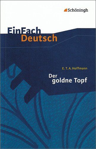 Hoffmann, Ernst Theodor Amadeus - EinFach Deutsch Textausgaben: E.T.A. Hoffmann: Der goldne Topf: Ein Märchen aus der neuen Zeit. Gymnasiale Oberstufe - Preis vom 11.10.2026 15:43:13 h