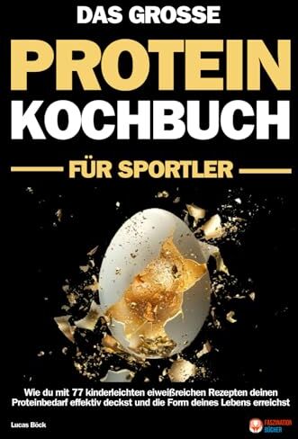 Lucas Böck - Das große Protein Kochbuch für Sportler: Wie du mit 77 kinderleichten eiweißreichen Rezepten deinen Proteinbedarf effektiv deckst und die Form deines Lebens erreichst - Der Proteinkick für mehr Power - Preis vom 09.10.2026 07:28:09 h