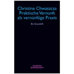 Praktische Vernunft als vernünftige Praxis, Fachbücher von Christine Chwaszcza