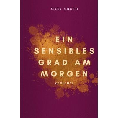 Ein sensibles Grad am Morgen, Taschenbuch von Silke Groth, Epubli, 978-3-565-04399-6