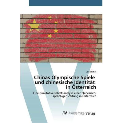 Chinas Olympische Spiele und chinesische Identität in Österreich, Taschenbuch von Julia Ritirc, AV Akademikerverlag, 978-3-639-84136-7