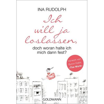 Ich will ja loslassen, doch woran halte ich mich dann fest?, Taschenbuch von Ina Rudolph, Goldmann