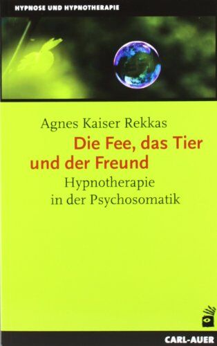 Agnes Kaiser Rekkas - Die Fee, das Tier und der Freund. Hypnotherapie in der Psychosomatik - Preis vom 02.10.2026 23:42:20 h