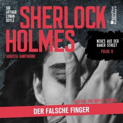 Sherlock Holmes: Der falsche Finger (Neues aus der Baker Street, Folge 9) - Arthur Conan Doyle,Augusta Hawthorne, Audio, 9783711913012