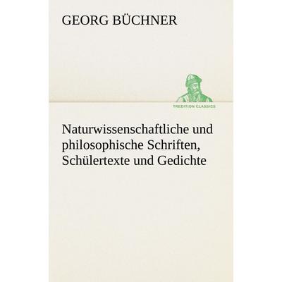 Naturwissenschaftliche und philosophische Schriften, Schülertexte und Gedichte, Taschenbuch von Georg Büchner, Tredition, 978-3-8495-2936-9