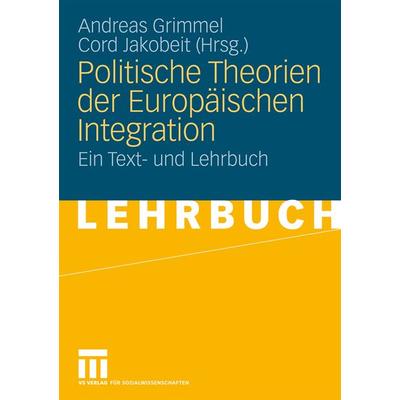 Politische Theorien der Europäischen Integration, Taschenbuch von Andreas Grimmel,Cord Jakobeit, VS Verlag für Sozialwissenschaften, 978-3-531-15661-3