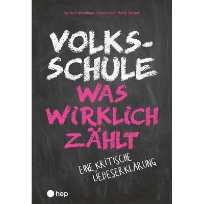 Volksschule – was wirklich zählt, Taschenbuch von Wiltrud Weidinger,Rudolf Isler,Mario Bernet, Hep verlag, 978-3-0355-3114-5