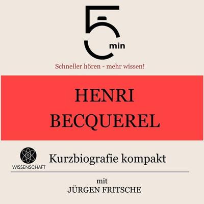 Henri Becquerel: Kurzbiografie kompakt - 5 Minuten,5 Minuten Biografien,Jürgen Fritsche, Audio, 9783754508794
