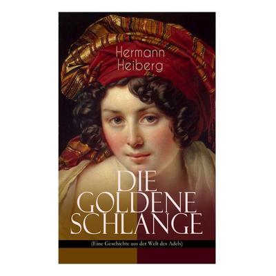 Die Goldene Schlange (Eine Geschichte Aus Der Welt Des Adels), Taschenbuch von Hermann Heiberg, E-artnow, 978-80-273-1136-1