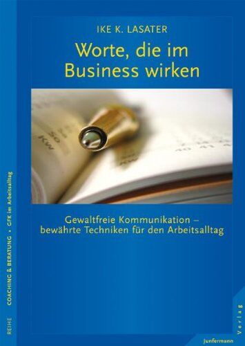 Lasater, Ike K. - Worte, die im Business wirken: Gewaltfreie Kommunikation - bewährte Techniken für den Arbeitsalltag - Preis vom 09.10.2026 07:28:09 h
