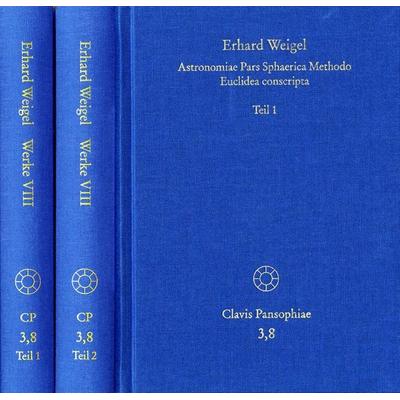 Erhard Weigel: Werke VIII,1-2: Astronomiae Pars Sphaerica Methodo Euclidea conscripta, Set von Erhard Weigel, Frommann-holzboog, 978-3-7728-2697-9