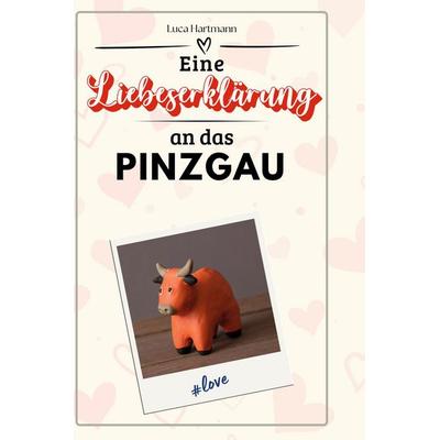 Eine Liebeserklärung an das Pinzgau, Gebundene Ausgabe von Luca Hartmann, BoD - Books on Demand, 978-3-7591-5424-8