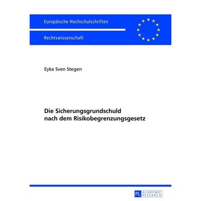 Die Sicherungsgrundschuld nach dem Risikobegrenzungsgesetz, Taschenbuch von Eyke Sven Stegen, Peter Lang GmbH, Internationaler Verlag der