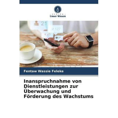 Inanspruchnahme von Dienstleistungen zur Überwachung und Förderung des Wachstums, Taschenbuch von Fentaw Wassie Feleke, Verlag Unser Wissen,