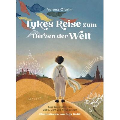 Lukes Reise zum Herzen der Welt – Eine Geschichte von Liebe, Licht und Freundschaft, Gebundene Ausgabe von Verena Ofarim, Malia Verlag,
