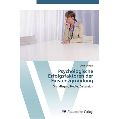 Psychologische Erfolgsfaktoren der Existenzgründung, Taschenbuch von Christian Heiss, AV Akademikerverlag, 978-3-639-44568-8