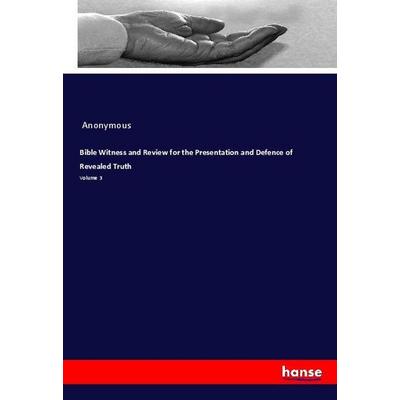 Bible Witness and Review for the Presentation and Defence of Revealed Truth, Taschenbuch von Anonymous, Hansebooks, 978-3-337-82816-5