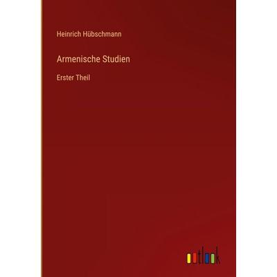 Armenische Studien, Gebundene Ausgabe von Heinrich Hübschmann, Outlook, 978-3-368-53289-5
