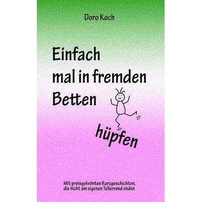 Einfach mal in fremden Betten hüpfen, Gebundene Ausgabe von Doro Koch, Twentysix, 978-3-7407-5337-5