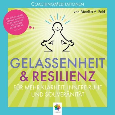Gelassenheit & Resilienz * Coaching Meditationen für mehr Klarheit, innere Ruhe und Souveränität - Minddrops,Monika Alicja Pohl, Audio, 4056813167306