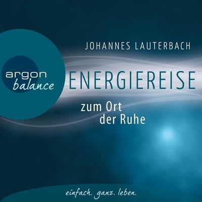 Energiereise zum Ort der Ruhe - Johannes Lauterbach, Audio, 9783732480432