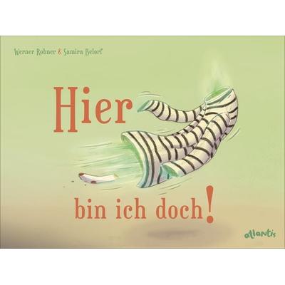 Hier bin ich doch!, Gebundene Ausgabe von Werner Rohner, Atlantis Kinderbuch, 978-3-7152-0860-2