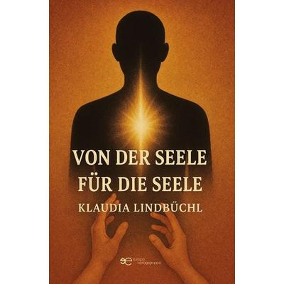 Von der Seele für die Seele, Taschenbuch von Klaudia Lindbüchl, Europa Edizioni srl