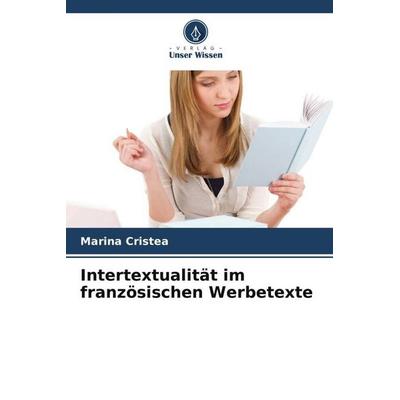 Intertextualität im französischen Werbetexte, Taschenbuch von Marina Cristea, Verlag Unser Wissen