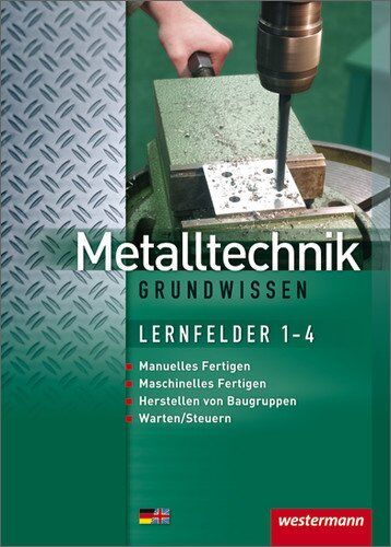 Jürgen Kaese - Metalltechnik Grundwissen: Lernfelder 1-4: Schülerbuch, 3. Auflage, 2012: Manuelles Fertigen. Maschinelles Fertigen. Herstellen von Baugruppen. Warten/Steuern - Preis vom 15.10.2026 23:06:25 h