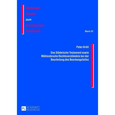 Das Städelsche Testament sowie Mühlenbruchs Rechtsverständnis bei der Beurteilung des Beerbungsfalles, Taschenbuch von Peter Kröll, Peter Lang GmbH,