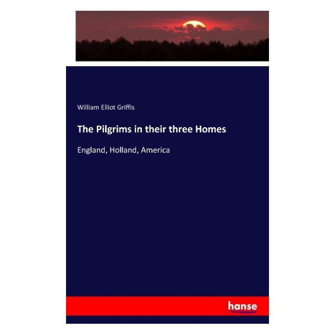 Hansebooks The Pilgrims in their three Homes (Englisch, Softcover, William Elliot Griffis) (55881765)