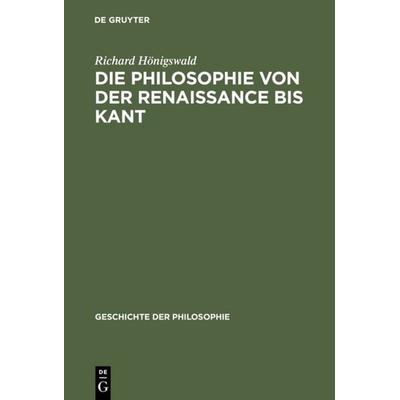 Die Philosophie von der Renaissance bis Kant, Gebundene Ausgabe von Richard Hönigswald, De Gruyter, 978-3-11-108212-7