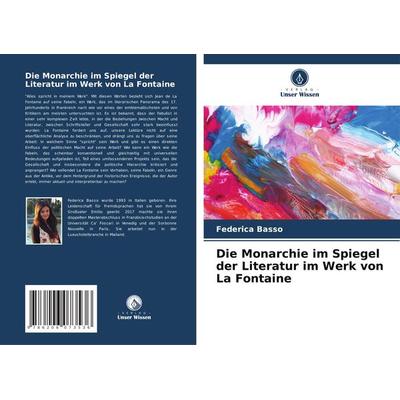 Die Monarchie im Spiegel der Literatur im Werk von La Fontaine, Taschenbuch von Federica Basso, Verlag Unser Wissen, 978-620-6-07353-6
