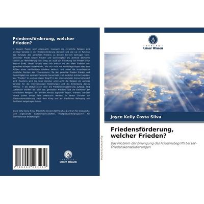 Friedensförderung, welcher Frieden?, Taschenbuch von Joyce Kelly Costa Silva, Verlag Unser Wissen, 978-620-4-29321-9
