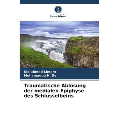 Traumatische Ablösung der medialen Epiphyse des Schlüsselbeins, Taschenbuch von Sid ahmed Limam,Mohamadou H. Sy, Verlag Unser Wissen