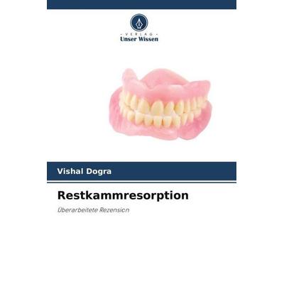 Restkammresorption, Taschenbuch von Vishal Dogra, Verlag Unser Wissen, 978-620-6-04992-0
