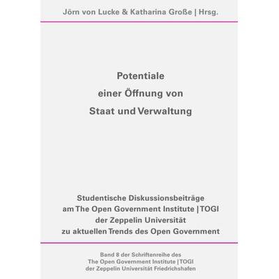 Schriftenreihe des The Open Government Institute | TOGI der Zeppelin... / Potentiale einer Öffnung von Staat und Verwaltung, Taschenbuch von Viktoria