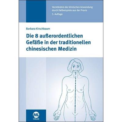Die 8 außerordentlichen Gefäße in der traditionellen chinesischen Medizin, Taschenbuch von Barbara Kirschbaum, Mgo fachverlage, 978-3-96474-852-2
