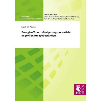 Energieeffizienz-Steigerungspotentiale in großen Anlagebeständen, Taschenbuch von Frank W. Püschel, Josef Eul Verlag, 978-3-8441-0107-2