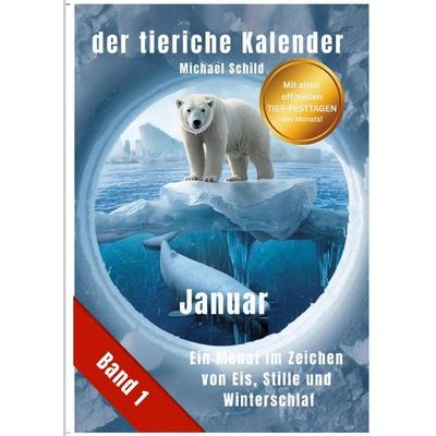 der tierische Kalender-Band 1 | Januar, Taschenbuch von Michael Schild, Epubli, 978-3-565-05807-5