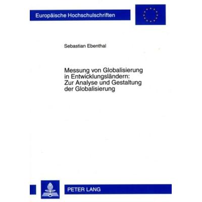 Messung von Globalisierung in Entwicklungsländern: Zur Analyse und Gestaltung der Globalisierung, Taschenbuch von Sebastian Ebenthal, Peter Lang GmbH,