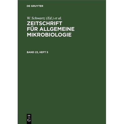Zeitschrift für Allgemeine Mikrobiologie. Band 23, Heft 5, Gebundene Ausgabe von , De Gruyter, 978-3-11-256551-3